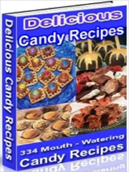 Your Kitchen Guide eBook - 334 Mouth Watering Candy Recipes - the ultimate indulgence cookbook ebook