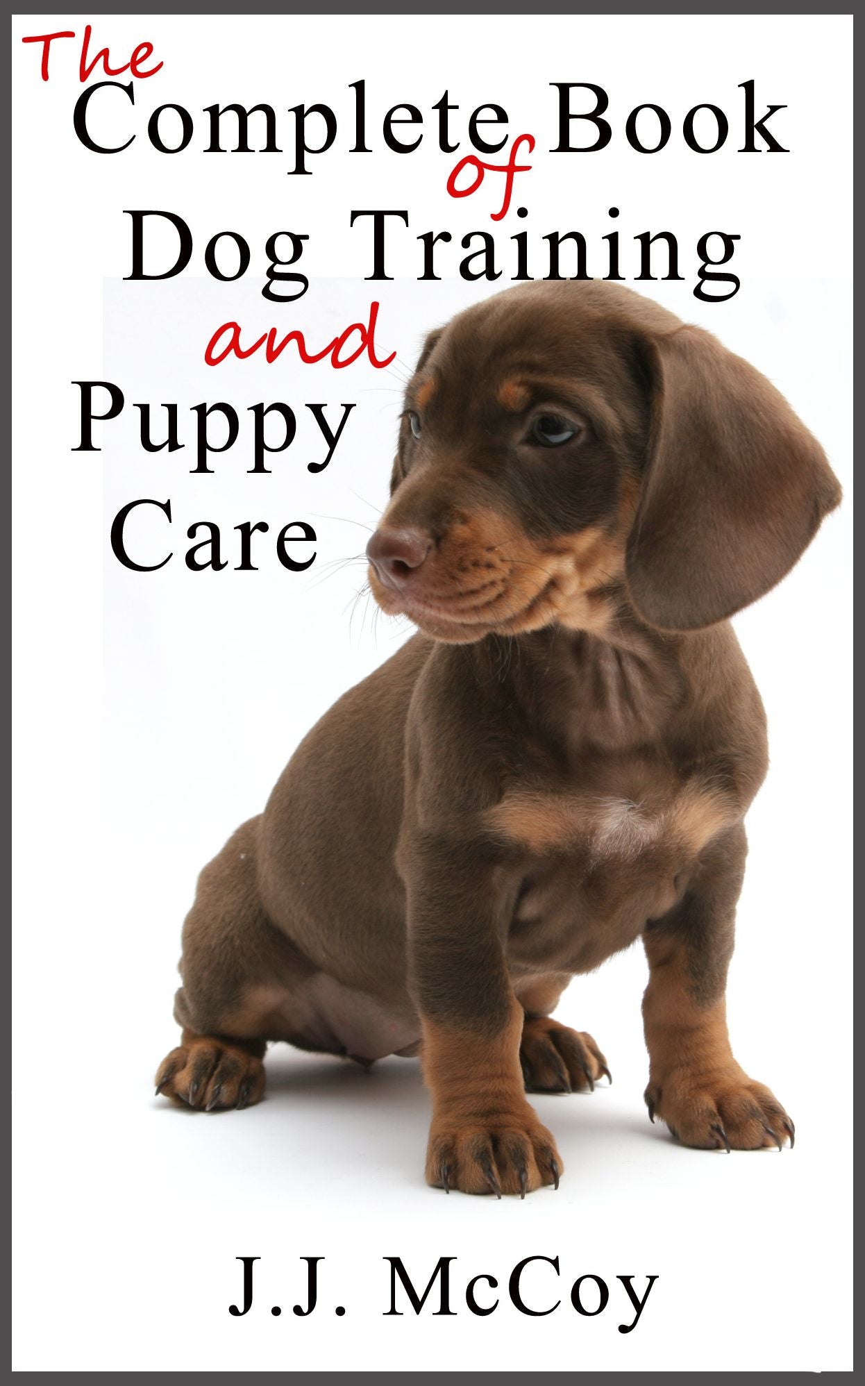 Complete Book of Dogs and Puppy Care: Choosing a Dog Breed, Puppy Care and Dog Training Advice with Dog Commands