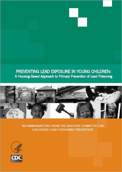 Preventing Lead Exposure in Young Children: A Housing-Based Approach to Primary Prevention of Lead Poisoning