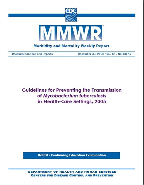 Guidelines for Preventing the Transmission of Mycobacterium tuberculosis in Health-Care Settings, 2005