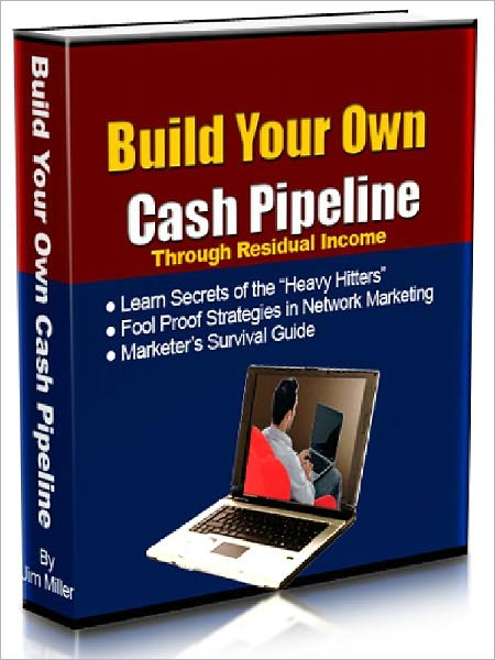 Build Your Own Cash Pipeline - Fool Proof Strategies on How to Succeed in Network Marketing (Just Listed)
