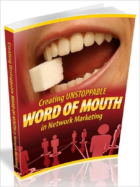 Creating Unstoppable Word Of Mouth In Network Marketing
