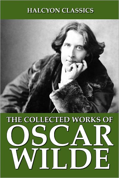 The Collected Works of Oscar Wilde: 104 Novels, Poems, and Plays