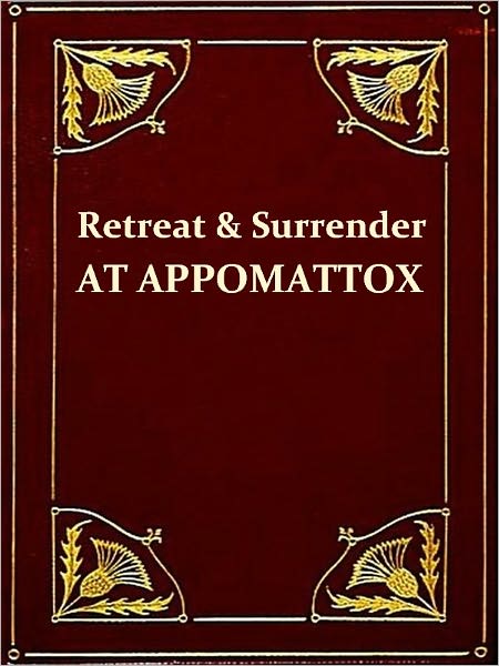 The Falling Flag: Evacuation of Richmond, Retreat and Surrender at Appomattox, Third Edition [Illustrated]
