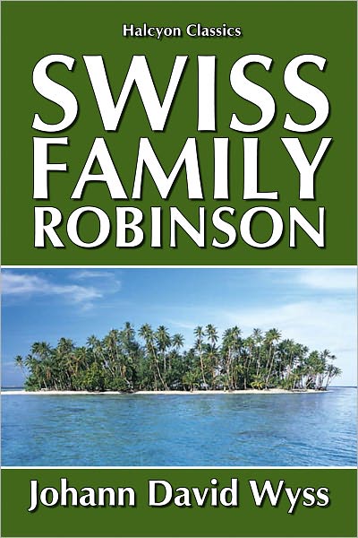 The Swiss Family Robinson [Unabridged Edition]