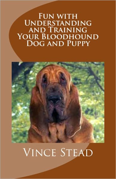 Fun with Understanding and Training Your Bloodhound Dog and Puppy