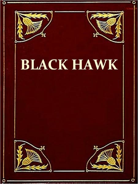The Great Indian Chief of the West: Or, Life and Adventures of Black Hawk [Illustrated]