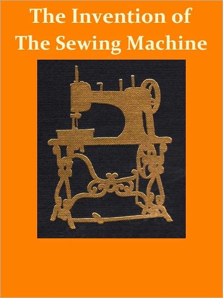 The Invention of the Sewing Machine [Illustrated]
