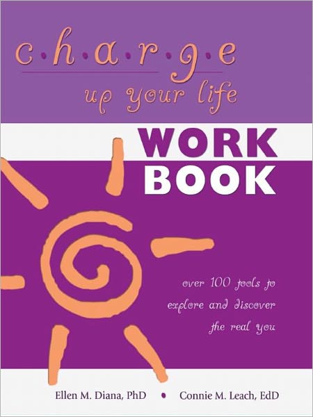 Charge Up Your Life Workbook: Over 100 Tools to Explore and Discover the Real You