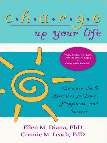 Charge Up Your Life: Conquer the 6 Barriers to Love, Happiness, and Success