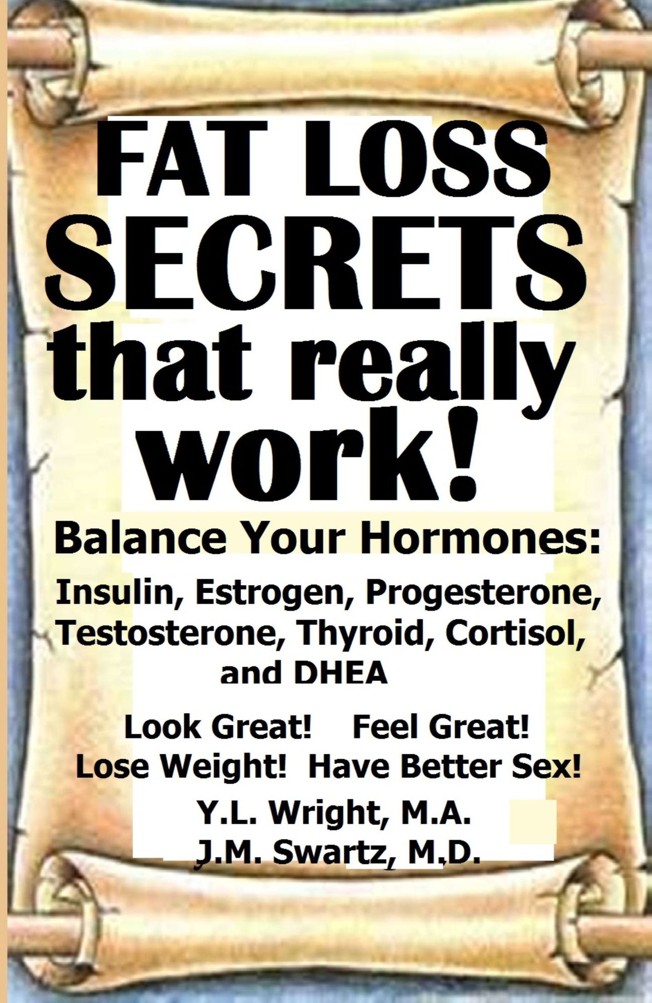 Fat Loss Secrets That Really Work! Balance Your Hormones: Insulin, Estrogen, Progesterone, Testosterone, Thyroid, Cortisol, and DHEA