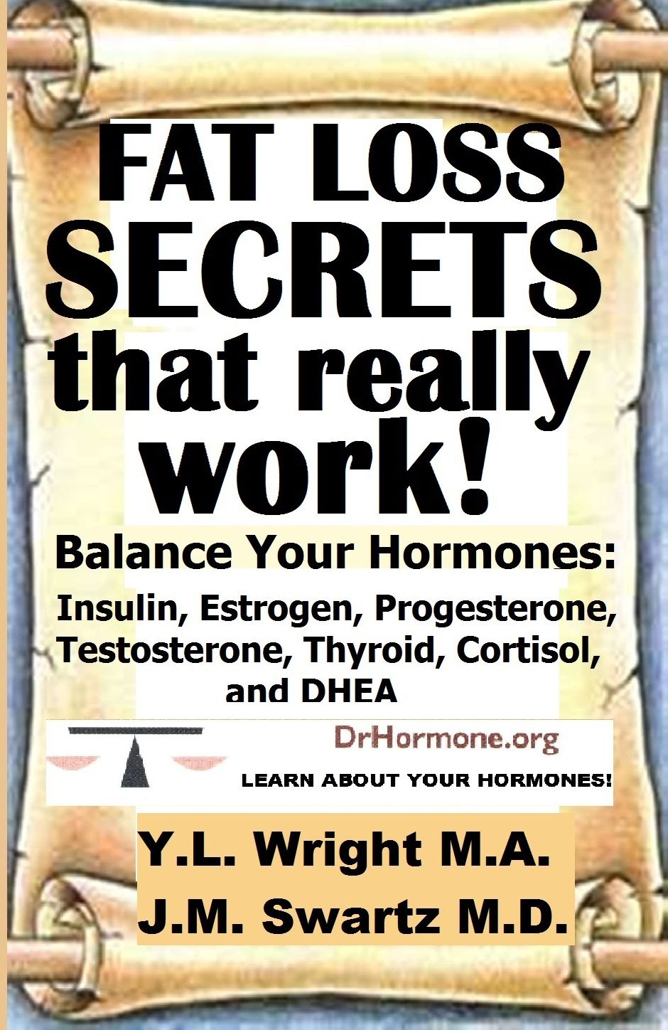 Fat Loss Secrets That Really Work! Balance Your Hormones: Insulin, Estrogen, Progesterone, Testosterone, Thyroid, Cortisol, and DHEA