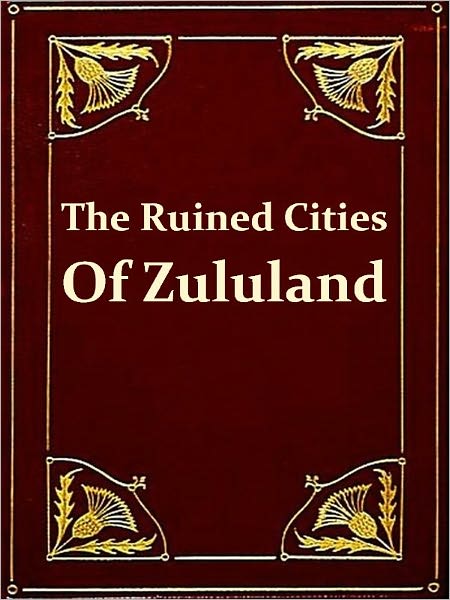 The Ruined Cities of Zululand [Illustrated]