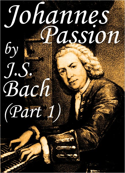 Johannes Passion (Part 1) by J.S. Bach: NEWLY FORMATTED SHEET MUSIC! (Illustrated)