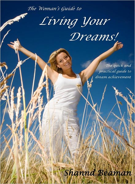 The Woman's Guide to Living Your Dreams! (Motivational Book/Wookbooks - Goals)