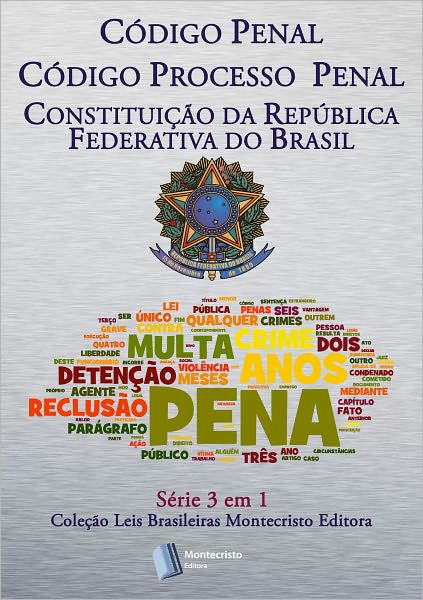 C&oacute;digo Penal, C&oacute;digo de Processo Penal, Constitui&ccedil;&atilde;o da Rep&uacute;blica. S&eacute;rie 3 em 1 Montecristo Editora