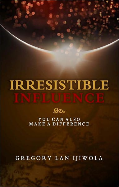 Irresistible Influence: You Can Also Make a Difference