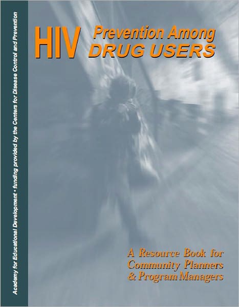 HIV Prevention Drug Users: A Resource Book for Community Planners & Program Managers