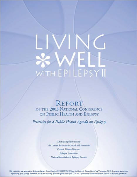 Living Well with Epilepsy II: Report of the 2003 National Conference on Public Health and Epilepsy
