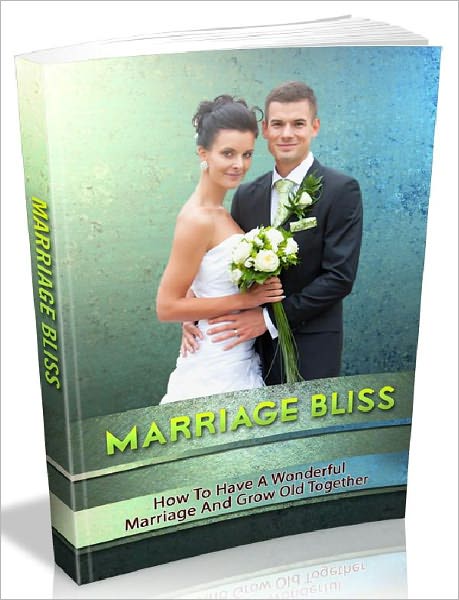 Marriage Bliss - How To Have A Wonderful Marriage And Grow Old Together