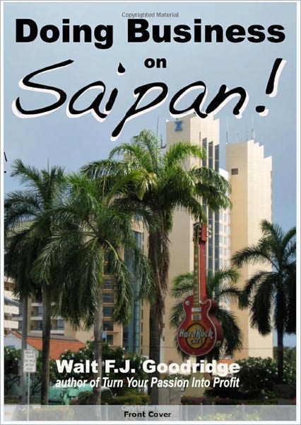 Doing Business on Saipan: A step-by-step guide for finding opportunity, launching a business and profiting in the US Commonwealth of the Northern Mariana Islands
