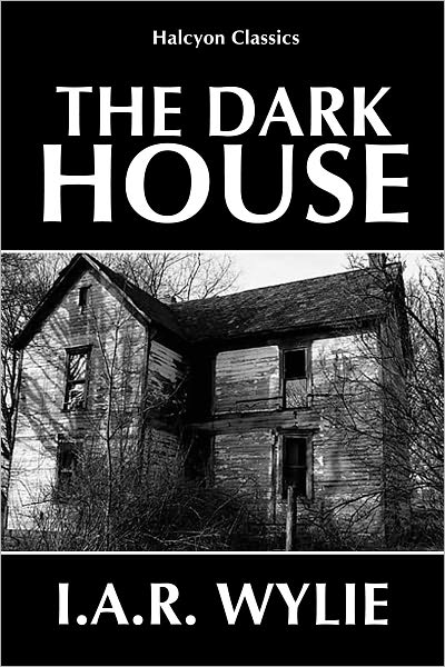 The Dark House by I.A.R. Wylie