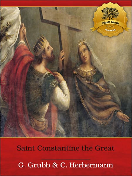St. Constantine the Great: A Concise Biography - Enhanced (Illustrated)