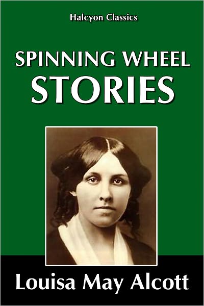 Spinning-Wheel Stories by Louisa May Alcott