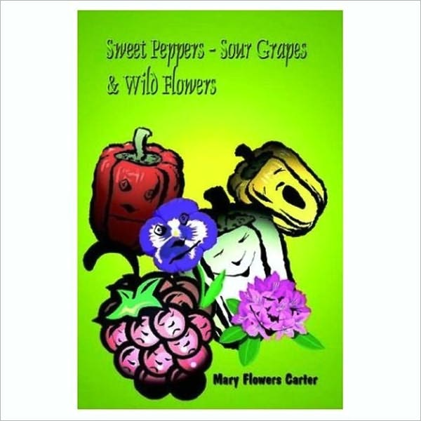 Sweet Peppers - Sour Grapes & Wild Flowers