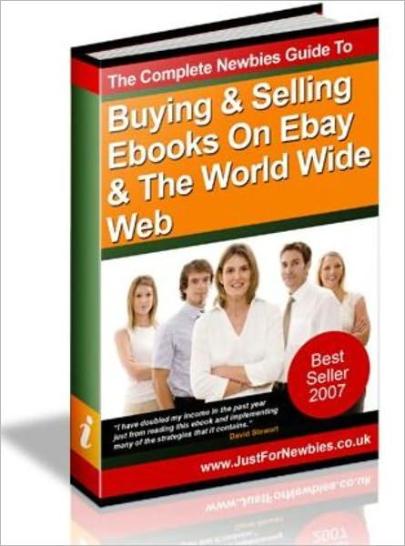 The Complete Newbies Guide to Buying and Selling Ebooks on Ebay and the World Wide Web