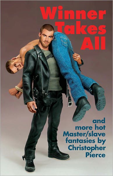 Winner Takes All: Master/slave Fantasies by Christopher Pierce