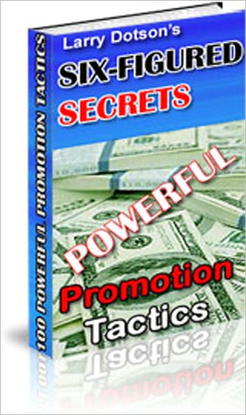 Six-Figure Secrets: 100 Powerful Promotion Tactics! - 1 Allow people to download software or e-booksfrom your web site at no cost. 3 Clone your advertisements all over the Internet by allowing your visitors to give your online freebies away, and more...