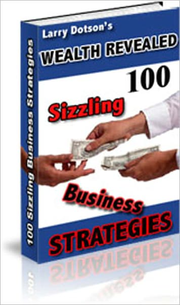 Wealth Revealed: 100 Sizzling Business Strategies! - 1 Hold a contest on your web site. 2 Show your prospects that you are an expert, because authority can persuade people to buy. 3 Add a chat room or message board to your web site, and more...