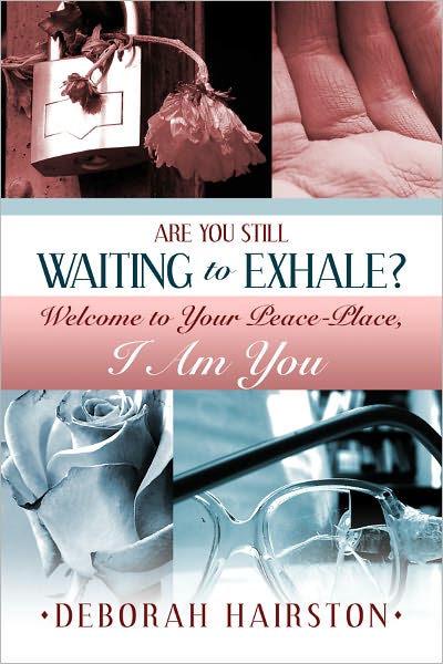 Are You Still Waiting to Exhale? - Welcome to Your Peace-Place, I Am You