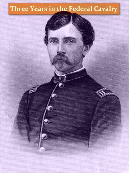 Three Years in the Federal Cavalry [Illustrated]