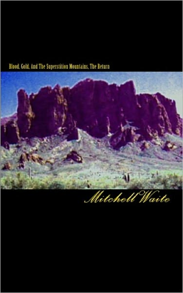 Blood, Gold, and the Superstition Mountains--The Return