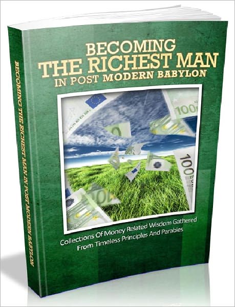 Becoming The Richest Man In Post Modern Babylon – Collections Of Money Related Wisdom Gathered From Timeless Principles And Parable.(Financial Freedom Series 4)