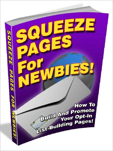 Squeeze Pages For Newbies - How To Build And Promote Your Opt-In List-Building Pages