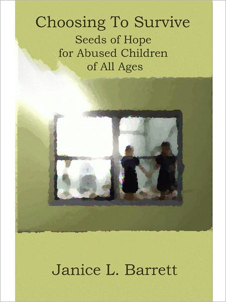 Choosing To Survive: Seeds of Hope for Abused Children of All Ages