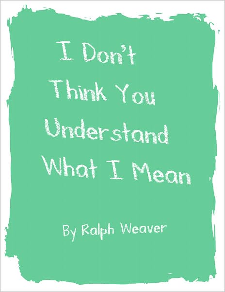 I Dont Think You Understand What I Mean