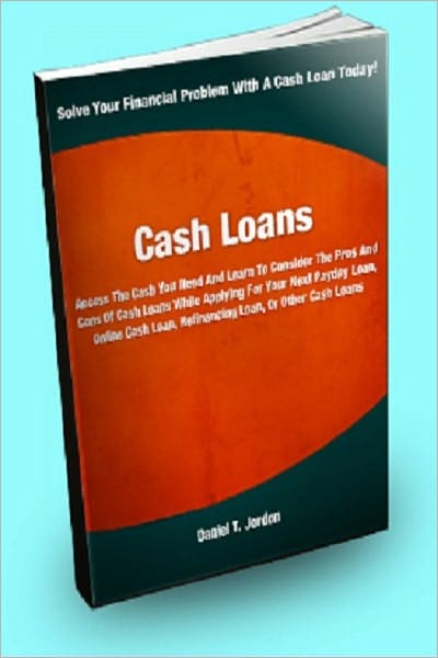 Cash Loans; Access The Cash You Need And Learn To Consider the Pros And Cons Of Cash Loans While Applying For Your Next Payday Loan, Online Cash Loan, Refinancing Loan, Or Other Cash Loans