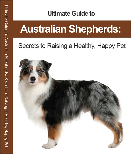 Australian Shepherds The Professional Pet Owner's Manual