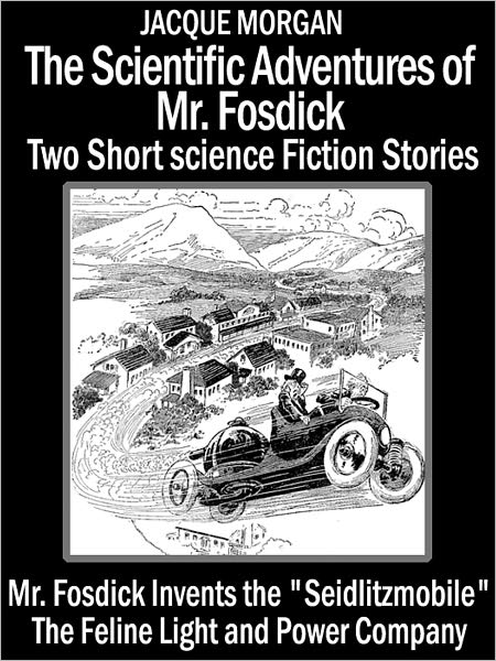 The Scientific Adventures of Mr. Fosdick: Two Short Science Fiction Stories