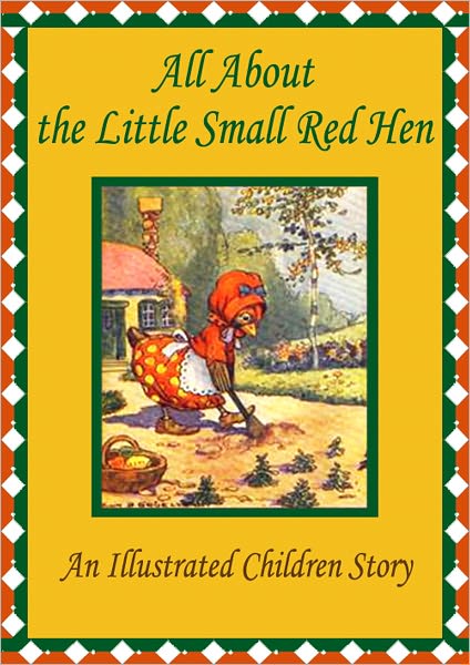All About the Little Small Red Hen: An Illustrated Children Story