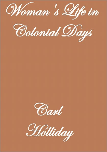 WOMAN'S LIFE IN COLONIAL DAYS
