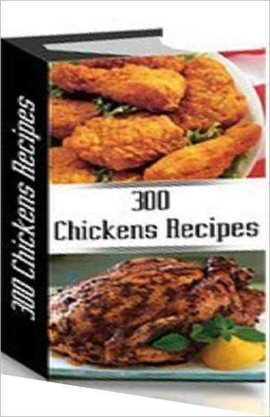 300 Chicken Recipes CookBook - Mouthwatering Recipes