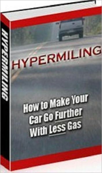Consumer Buyer's Guides for Hypermiling: How to Make Your Car Go Further with Less Gas -