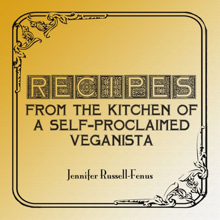 Recipes From The Kitchen Of A Self-Proclaimed Veganista