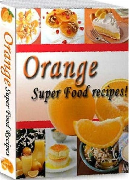 Healthy Food Recipes eBook - Healthy and Delicious Orange Recipes