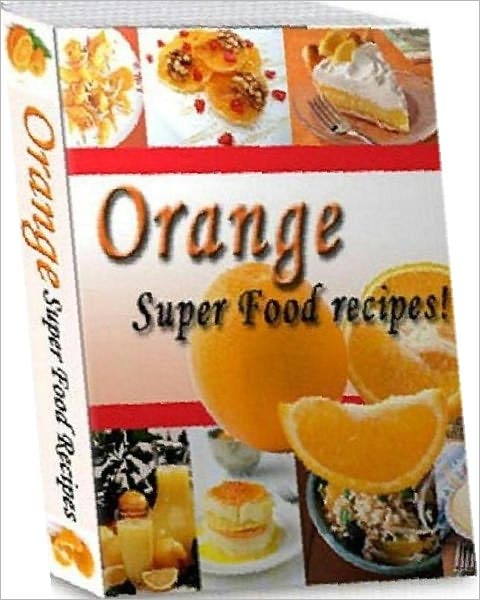 Food Recipes - Healthy and Delicious Orange Recipes CookBook...